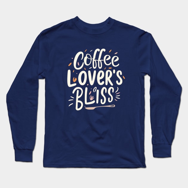 Coffee Lover's Bliss Long Sleeve T-Shirt by BukovskyART